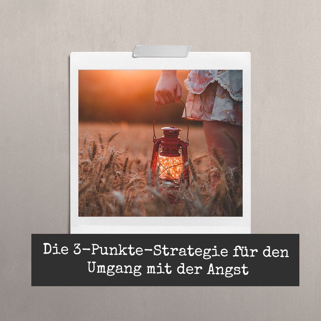 Die 3-Punkte-Strategie für den Umgang mit der Angst