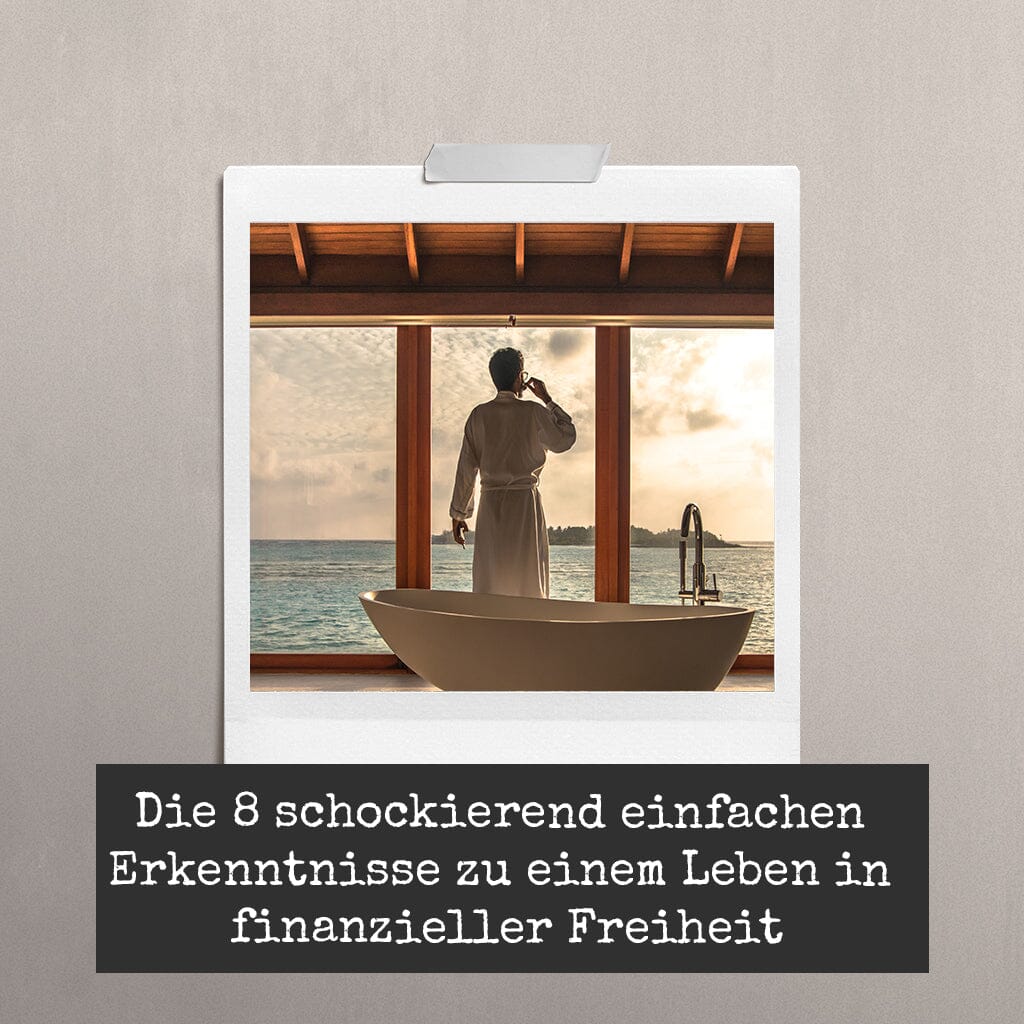 Die 8 schockierend einfachen Erkenntnisse zu einem Leben in finanzieller Freiheit